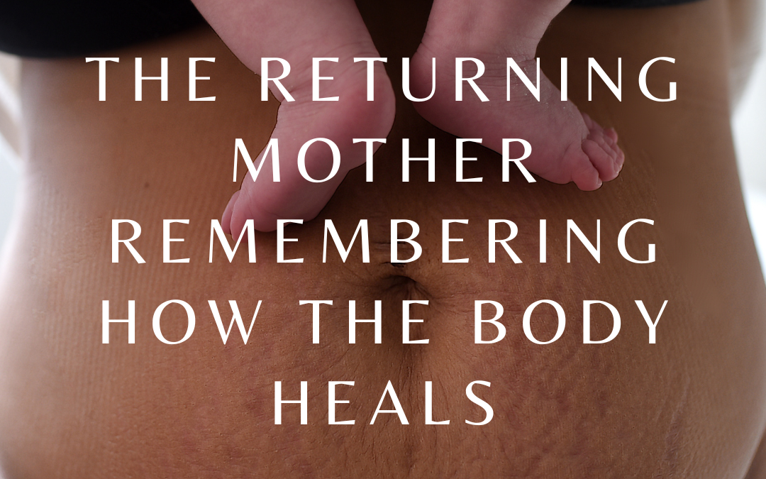 The Returning Mother Remembering How the Body Heals By Kellie Lynch RN, BSN